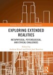 Exploring Extended Realities: Metaphysical, Psychological, and Ethical Challenges by Andrew Kissel (Editor) and Erick José Ramirez (Editor)