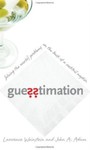 Guesstimation: Solving the World's Problems on the Back of a Cocktail Napkin by Lawrence Weinstein and John A. Adam