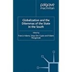 Globalization and the Dilemmas of the State in the South by Francis Adams, Satya Dev Gupta, and Kidana Mengisteab