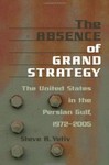 The Absence of Grand Strategy: The United States in the Persian Gulf, 1972-2005