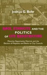 Race, Ethnicity, and the Politics of City Redistricting: Minority-Opportunity Districts and the Election of Hispanics and Blacks to City Councils by Joshua G. Behr