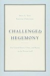 Challenged Hegemony: The United States, China, and Russia in the Persian Gulf by Steve A. Yetiv and Katerina Oskarsson
