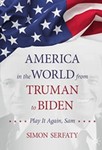 America in the World from Truman to Biden: Play it Again, Sam by Siman Serfaty (Author)