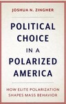 Political Choice in a Polarized America: How Elite Polarization Shapes Mass Behavior by Joshua N. Zingher