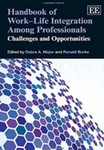 Handbook of Work–Life Integration Among Professionals: Challenges and Opportunities by Debra A. Major (Editor) and Ronald Burke