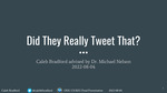 Did They Really Tweet That? by Caleb Bradford and Michael L. Nelson (Mentor)
