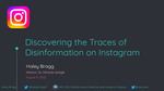 Discovering the Traces of Disinformation on Instagram by Haley Bragg and Michele C. Weigle (Mentor)