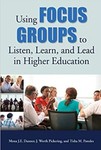 Using Focus Groups to Listen, Learn, and Lead in Higher Education by Mona J. E. Danner, J. Worth Pickering, and Tisha M. Paredes