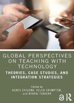 Global Perspectives on Teaching with Technology: Theories, Case Studies, and Integration Strategies by Agnes Chigona (Editor), Helen Crompton (Editor), and Nyarai Tunjera (Editor)