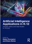 Artificial Intelligence Applications in K-12: Theories, Ethics, and Case Studies for Schools by Helen Crompton (Editor) and Diane Burke (Editor)
