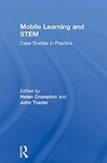 Mobile Learning and STEM: Case Studies in Practice by Helen Crompton (Editor) and John Traxler (Editor)