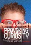 Provoking Curiosity: Student-Led Steam Learning for Pre-K to Third Grade