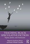 Teaching Black Speculative Fiction: Equity, Justice, and Antiracism