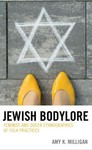 Jewish Bodylore: Feminist and Queer Ethnographies of Folk Practices by Amy K. Milligan